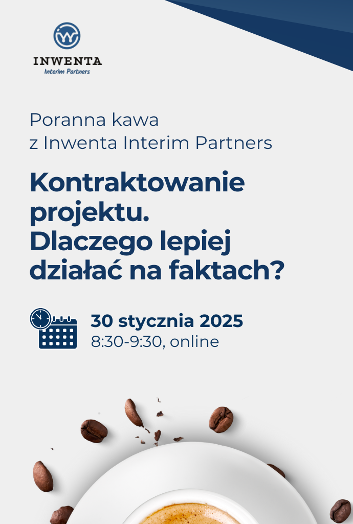 Spotkanie "Poranna kawa z Inwenta Interim Partners": Kontraktowanie projektu. Dlaczego lepiej działać na faktach?